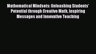 Read Mathematical Mindsets: Unleashing Students' Potential through Creative Math Inspiring