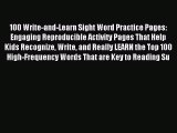 Read 100 Write-and-Learn Sight Word Practice Pages: Engaging Reproducible Activity Pages That