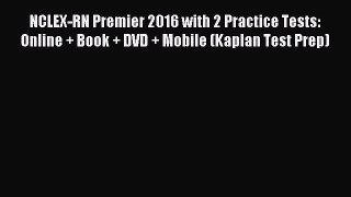 Read NCLEX-RN Premier 2016 with 2 Practice Tests: Online + Book + DVD + Mobile (Kaplan Test