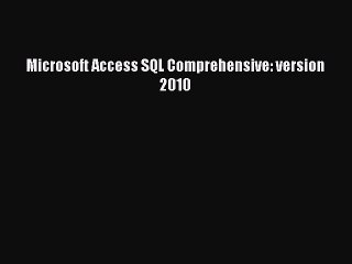 PDF Microsoft Access SQL Comprehensive: version 2010 Free Books