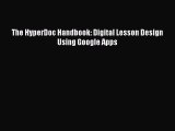 Download The HyperDoc Handbook: Digital Lesson Design Using Google Apps PDF Online