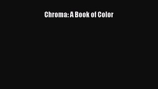 [Online PDF] Chroma: A Book of Color  Read Online