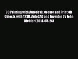 Read 3D Printing with Autodesk: Create and Print 3D Objects with 123D AutoCAD and Inventor