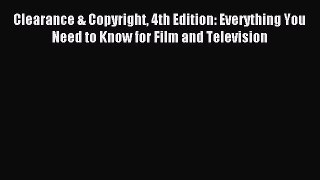 Read Clearance & Copyright 4th Edition: Everything You Need to Know for Film and Television