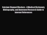 Download Calcium Channel Blockers - A Medical Dictionary Bibliography and Annotated Research