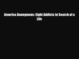 Read Book America Anonymous: Eight Addicts in Search of a Life E-Book Free