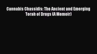 Download Cannabis Chassidis: The Ancient and Emerging Torah of Drugs (A Memoir) PDF Online