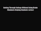 Read Getting Through College Without Going Broke (Students Helping Students series) Ebook Free