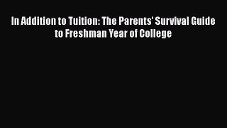 Read In Addition to Tuition: The Parents' Survival Guide to Freshman Year of College Ebook