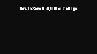 Read How to Save $50000 on College Ebook Free