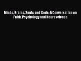 Read Book Minds Brains Souls and Gods: A Conversation on Faith Psychology and Neuroscience