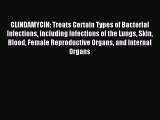 Read CLINDAMYCIN: Treats Certain Types of Bacterial Infections including Infections of the