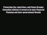 Read Protecting Life Loved Ones and Future Dreams (Canadian edition): A resource for your Financial