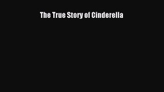 Read The True Story of Cinderella Ebook Free