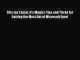 Read This Isn't Excel It's Magic!: Tips and Tricks for Getting the Most Out of Microsoft Excel