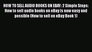 Download HOW TO SELL AUDIO BOOKS ON EBAY: 2 Simple Steps: How to sell audio books on eBay is
