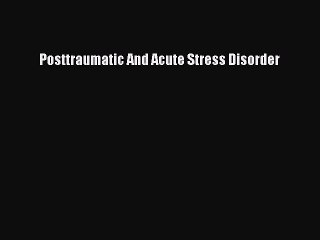 Read Book Posttraumatic And Acute Stress Disorder E-Book Free