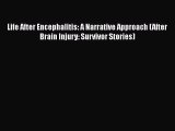 Read Book Life After Encephalitis: A Narrative Approach (After Brain Injury: Survivor Stories)