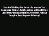 Read Book Positive Thinking: The Secrets To Improve Your Happiness Mindset Relationships and