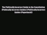 Read The Politically Incorrect Guide to the Constitution (Politically Incorrect Guides) (Politically