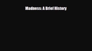 Read Book Madness: A Brief History ebook textbooks