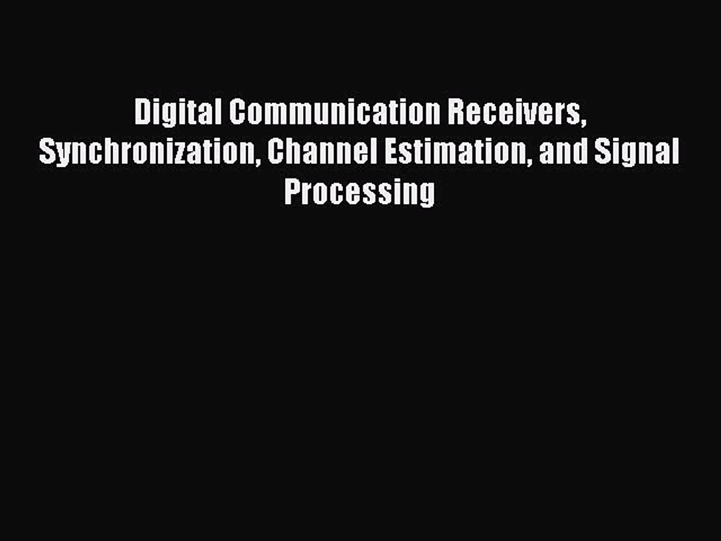 Read Digital Communication Receivers Synchronization Channel Estimation And Signal Processing Video Dailymotion