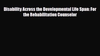 Read Book Disability Across the Developmental Life Span: For the Rehabilitation Counselor E-Book