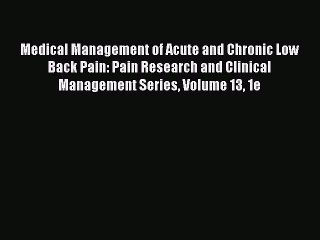 Read Book Medical Management of Acute and Chronic Low Back Pain: Pain Research and Clinical