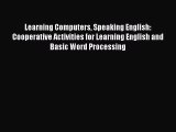 Read Learning Computers Speaking English: Cooperative Activities for Learning English and Basic