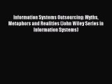 Download Information Systems Outsourcing: Myths Metaphors and Realities (John Wiley Series