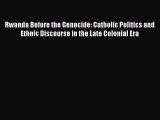 PDF Rwanda Before the Genocide: Catholic Politics and Ethnic Discourse in the Late Colonial