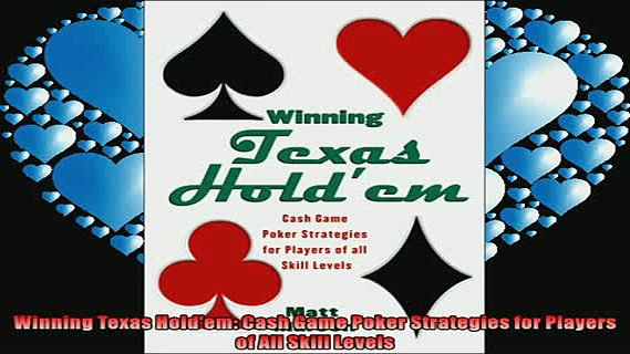 FREE DOWNLOAD  Winning Texas Holdem Cash Game Poker Strategies for Players of All Skill Levels READ ONLINE