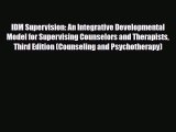 Read Book IDM Supervision: An Integrative Developmental Model for Supervising Counselors and