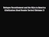 Download Refugee Resettlement and the Hijra to America (Civilization Jihad Reader Series) (Volume