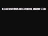 Download Book Beneath the Mask: Understanding Adopted Teens E-Book Free