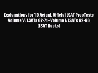 Read Explanations for '10 Actual Official LSAT PrepTests Volume V': LSATs 62-71 - Volume I: