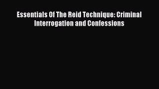 Read Essentials Of The Reid Technique: Criminal Interrogation and Confessions Ebook Free