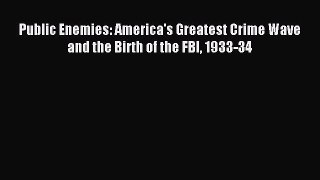 Read Public Enemies: America's Greatest Crime Wave and the Birth of the FBI 1933-34 PDF Free