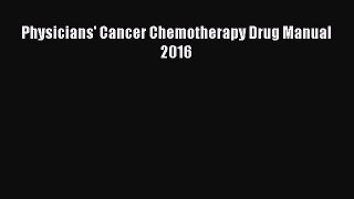Download Physicians' Cancer Chemotherapy Drug Manual 2016 Ebook Free