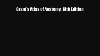 Read Grant's Atlas of Anatomy 13th Edition Ebook Free
