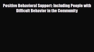 Read Book Positive Behavioral Support: Including People with Difficult Behavior in the Community