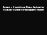 Read Book Paradox of Organizational Change: Engineering Organizations with Behavioral Systems