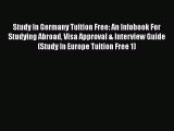 Read Study In Germany Tuition Free: An Infobook For Studying Abroad Visa Approval & Interview