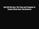 Download And Still We Rise: The Trials and Triumphs of Twelve Gifted Inner-City Students Ebook