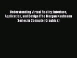 Download Understanding Virtual Reality: Interface Application and Design (The Morgan Kaufmann