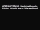 Read AUTOR SUCHT VERLEGER - Die digitale Alternative (Frielings BÃ¼cher fÃ¼r Autoren 1) (German