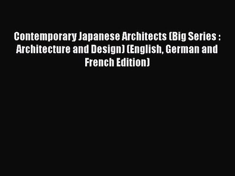 Download Contemporary Japanese Architects (Big Series : Architecture and Design) (English German