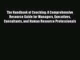 Read Book The Handbook of Coaching: A Comprehensive Resource Guide for Managers Executives