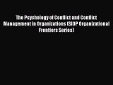 Read Book The Psychology of Conflict and Conflict Management in Organizations (SIOP Organizational
