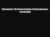 Read Book Shamanism: The Neural Ecology of Consciousness and Healing ebook textbooks